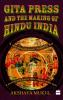 GITA PRESS AND THE MAKING OF HINDU INDIA