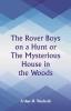 The Rover Boys on a Hunt or The Mysterious House in the Woods