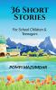 36 Short Stories : For School Children &amp; Teenagers