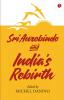 SRI AUROBINDO AND INDIA'S REBIRTH