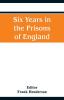 Six Years in the Prisons of England