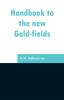 Handbook to the new Gold-fields