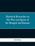 Historical Researches on The Wars and Sports of the Mongols and Romans: In Which Elephants and Wild Beasts were Emproyed or Slain and the Remarkable Local Agreement of History with the Remains of such animals Found in Europe and Siberia.