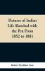 Pictures of Indian Life Sketched with the Pen From 1852 to 1881.