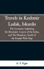 Travels in Kashmir Ladak Iskardo the Countries Adjoning the Mountain -Course of the Indus and The Himalya North of the Punjab With Map