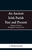 An Ancient Irish Parish Past and Present