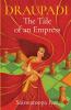 DRAUPADI THE TALE OF AN EMPRESS