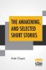 The Awakening And Selected Short Stories