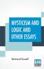 Mysticism And Logic And Other Essays