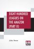 Eight Hundred Leagues On The Amazon (Part II)