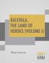 Kalevala The Land Of Heroes (Volume I)