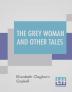 The Grey Woman And Other Tales