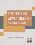 The Life And Adventures Of Santa Claus