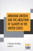 Abraham Lincoln And The Abolition Of Slavery In The United States