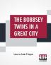 The Bobbsey Twins In A Great City