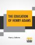 The Education Of Henry Adams