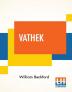 Vathek; An Arabian Tale With Notes Critical And Explanatory.