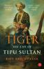 TIGER: THE LIFE OF TIPU SULTAN