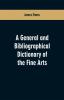 A general and bibliographical dictionary of the fine arts