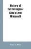 History of the Borough of King's Lynn (Volume I)