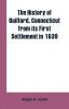 The history of Guilford Connecticut from its first settlement in 1639