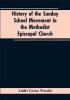 History of the Sunday School Movement in the Methodist Episcopal Church