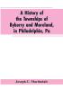 A History of the Townships of Byberry and Moreland in Philadelphia Pa