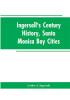 Ingersoll's Century History Santa Monica Bay Cities: Prefaced with a Brief History of the State of California a Condensed History of Los Angeles County 1542 to 1908