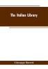 The Italian Library. Containing an Account of the Lives and Works of the Most Valuable Authors of Italy