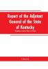 Report of the Adjutant General of the State of Kentucky: Soldiers of the War of 1812