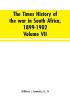 The Times history of the war in South Africa 1899-1902; Volume VII