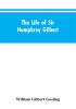 The Life of Sir Humphrey Gilbert England's First Empire Builder