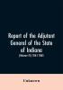 Report of the adjutant general of the state of Indiana. (Volume IV)-1861 - 1865.