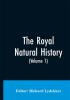 The Royal Natural History (Volume 1)