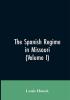 The Spanish regime in Missouri; a collection of papers and documents relating to upper Louisiana principally within the present limits of Missouri during the dominion of Spain from the Archives of the Indies at Seville etc. translated from the original