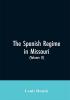 The Spanish regime in Missouri; a collection of papers and documents relating to upper Louisiana principally within the present limits of Missouri during the dominion of Spain from the Archives of the Indies at Seville etc. translated from the original