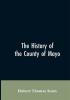 The History of the County of Mayo: To the Close of the Sixteenth Century