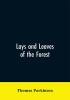 Lays and leaves of the forest; a collection of poems and historical genealogical & biographical essays and sketches relating chiefly to men and things connected with the royal forest of Knaresborough