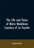 The Life And Times Of Marie Madeleine Countess Of La Fayette