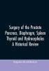 Surgery of the Prostate Pancreas diaphragm spleen thyroid and hydrocephalus; a historical review