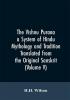 The Vishnu Purana a System of Hindu Mythology and Tradition Translated from the Original Sanskrit and Illustrated by Notes Derived Chiefly from Other Puranas (Volume V)