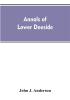 Annals of lower Deeside; being a topographical proprietary ecclesiastical and antiquarian history of Durris Drumoak and Culter