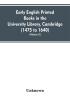 Early English printed books in the University Library Cambridge (1475 to 1640) (Volume II)