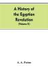 A History of the Egyptian Revolution from the Period of the Mamelukes to the Death of Mohammed Ali