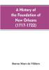 A history of the foundation of New Orleans (1717-1722)