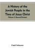 A History of the Jewish People in the Time of Jesus Christ (Volume I) (Second Division)