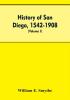 History of San Diego 1542-1908; an account of the rise and progress of the pioneer settlement on the Pacific coast of the United States (Volume I) Old Town