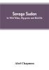 Savage Sudan; its Wild Tribes Big-game and Bird-life
