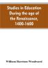 Studies in education during the age of the Renaissance 1400-1600