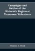 Campaigns and Battles of the Sixteenth Regiment Tennessee Volunteers in the War Between the States